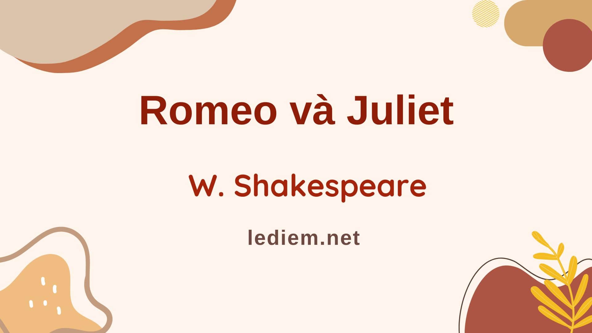 Romeo và juliet (W. Shakespeare); đọc hiểu romeo và juliet ; trắc nghiệm romeo và juliet ; romeo và juliet đọc hiểu ; romeo và juliet trắc nghiệm (10 CÂU HỎI, Đề kiểm tra)