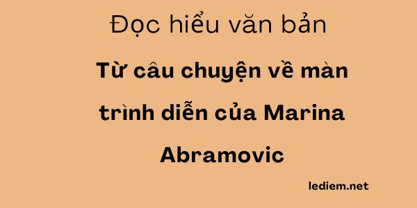 Từ câu chuyện về màn trình diễn của Marina Abramovic ; đọc hiểu từ câu chuyện về màn trình diễn của Marina Abramovic (8 câu hỏi, Đề kiểm tra)